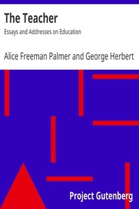 The Teacher: Essays and Addresses on Education