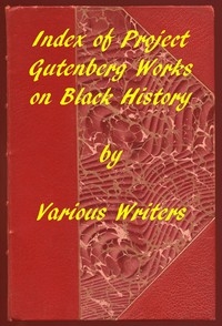 Index of Project Gutenberg Works on Black History A 2019 Project Gutenberg Contribution for Black History Month