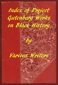 Index of Project Gutenberg Works on Black History A 2019 Project Gutenberg Contribution for Black History Month