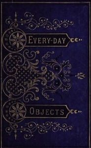 Everyday Objects; Or, Picturesque Aspects Of Natural History.
