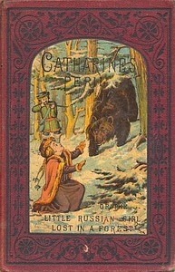 Catharine's Peril, or The Little Russian Girl Lost in a Forest And Other Stories
