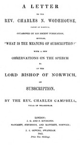 A letter to the Rev. Charles N. Wodehouse, Canon of Norwich, occasioned by his recent publication, entitled, 