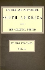 Spanish and Portuguese South America during the Colonial Period; Vol. 2 of 2