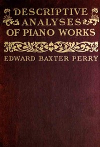 Descriptive Analyses of Piano Works For the Use of Teachers, Players, and Music Clubs