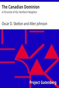 The Canadian Dominion: A Chronicle of Our Northern Neighbor