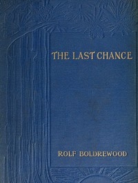 The Last Chance: A Tale of the Golden West