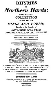 Rhymes of Northern Bards Being a Curious Collection of Old and New Songs and Poems, Peculiar to the Counties of Newcastle upon Tyne, Northumberland, and Durham