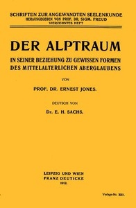 Der Alptraum in seiner Beziehung zu gewissen Formen des mittelalterlichen Aberglaubens Schriften zur angewandten Seelenkunde. Vierzehntes Heft