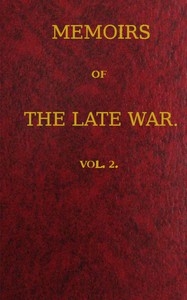 Memoirs of the Late War, Vol 2 (of 2) Comprising the Personal Narrative of Captain Cooke, of the 43rd Regiment Light Infantry; the History of the Campaign of 1809 in Portugal, by the Earl of Munster; and a Narrative of the Campaign of 1814 in Holland,