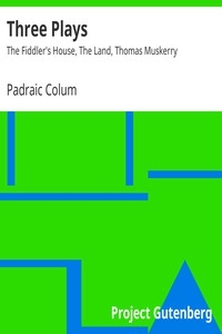 Three Plays: The Fiddler's House, The Land, Thomas Muskerry