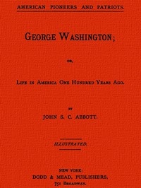 George Washington; Or, Life In America One Hundred Years Ago.