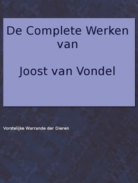 De complete werken van Joost van Vondel. Vorstelijke warande der dieren