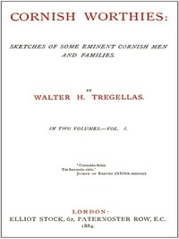 Cornish Worthies: Sketches Of Some Eminent Cornish Men And Families, Volume 1 (of 2)