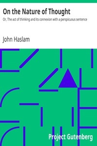 On the Nature of Thought Or, The act of thinking and its connexion with a perspicuous sentence