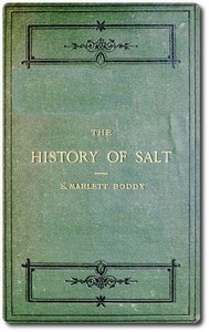 The History of Salt With Observations on the Geographical Distribution, Geological Formation, and Medicinal and Dietetic Properties