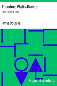 Theodore Watts-dunton: Poet, Novelist, Critic