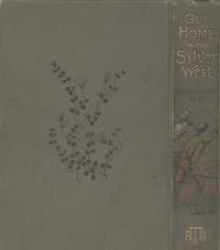 Our Home in the Silver West: A Story of Struggle and Adventure