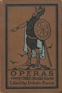 Operas Every Child Should Know Descriptions of the Text and Music of Some of the Most Famous Masterpieces
