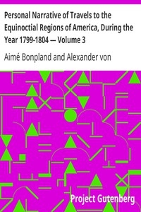 Personal Narrative of Travels to the Equinoctial Regions of America, During the Year 1799-1804 — Volume 3