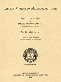 Langley Memoir on Mechanical Flight, Parts I and II Smithsonian Contributions to Knowledge, Volume 27 Number 3, Publication 1948, 1911