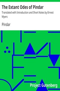 The Extant Odes of Pindar Translated with Introduction and Short Notes by Ernest Myers
