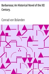 Barbarossa; An Historical Novel of the XII Century.