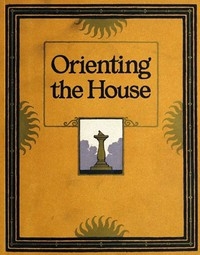 Orienting the House: A Study of the Placing of the House with Relation to the Sun's Rays