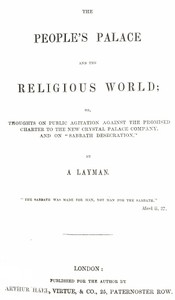 The People's Palace and the Religious World or, thoughts on public agitation against the promised charter to the new Crystal Palace Company, and on 