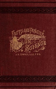 Facts and fancies in modern science Studies of the relations of science to prevalent speculations and religious belief
