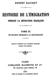 Histoire de l'Émigration pendant la Révolution Française. Tome 3 Du 18 Brumaire à la Restauration