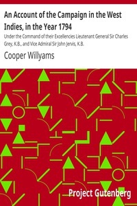 An Account of the Campaign in the West Indies, in the Year 1794 Under the Command of their Excellencies Lieutenant General Sir Charles Grey, K.B., and Vice Admiral Sir John Jervis, K.B.
