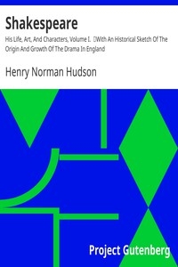 Shakespeare: His Life, Art, And Characters, Volume I. With An Historical Sketch Of The Origin And Growth Of The Drama In England
