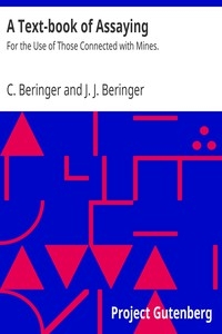 A Text-book of Assaying: For the Use of Those Connected with Mines.