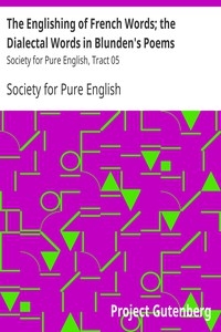 The Englishing of French Words; the Dialectal Words in Blunden's Poems Society for Pure English, Tract 05