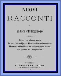 Nuovi racconti Dopo venticinque anni; Lo Specchio rotto; Il Parassita indipendente; Il Maestro di calligrafia; L'Orologio fermo; La Lettera di Margherita