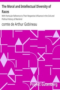 The Moral and Intellectual Diversity of Races With Particular Reference to Their Respective Influence in the Civil and Political History of Mankind
