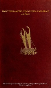 Two Years Among New Guinea Cannibals A Naturalist’s Sojourn Among the Aborigines of Unexplored New Guinea