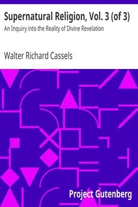 Supernatural Religion, Vol. 3 (of 3) An Inquiry into the Reality of Divine Revelation