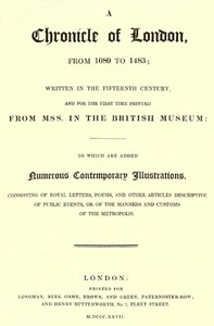 A Chronicle of London from 1089 to 1483 Written in the Fifteenth Century, and for the First Time Printed from MSS. in the British Museum