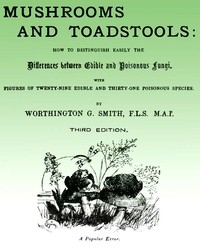 Mushroom and Toadstools How to Distinguish Easily the Differences Between Edible and Poisonous Fungi