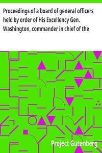 Proceedings of a board of general officers held by order of His Excellency Gen. Washington, commander in chief of the Army of the United States of America respecting Major John André, adjutant general of the British Army