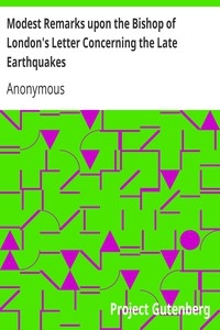 Modest Remarks upon the Bishop of London's Letter Concerning the Late Earthquakes