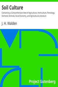 Soil Culture Containing a Comprehensive View of Agriculture, Horticulture, Pomology, Domestic Animals, Rural Economy, and Agricultural Literature
