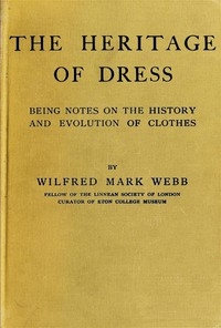 The Heritage of Dress: Being Notes on the History and Evolution of Clothes