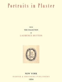 Portraits In Plaster, From The Collection Of Laurence Hutton