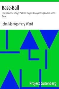 Base-Ball How to Become a Player, With the Origin, History and Explanation of the Game