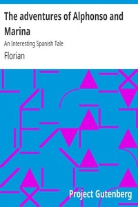 The adventures of Alphonso and Marina: An Interesting Spanish Tale