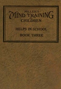 Miller's Mind training for children Book 3 (of 3) A practical training for successful living; Educational games that train the senses