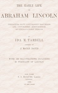 The early life of Abraham Lincoln: containing many unpublished documents and unpublished reminiscences of Lincoln's early friends