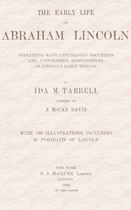 The early life of Abraham Lincoln: containing many unpublished documents and unpublished reminiscences of Lincoln's early friends